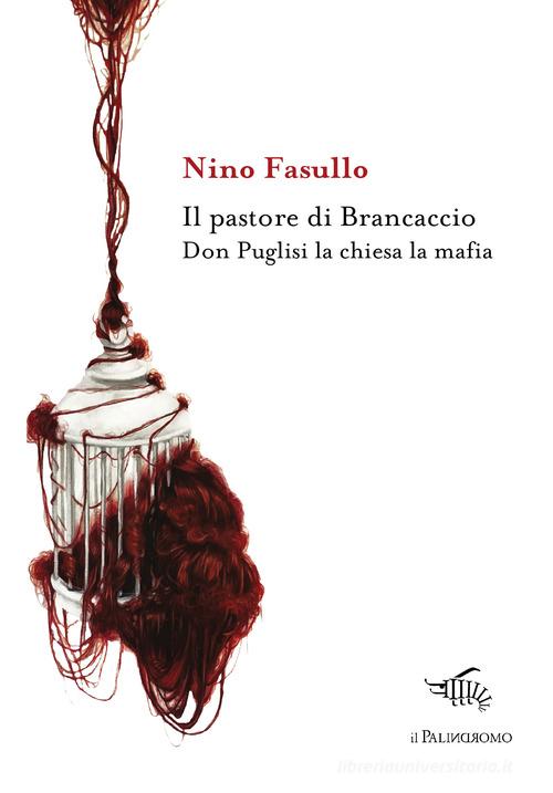 Il pastore di Brancaccio. Don Puglisi la chiesa la mafia di Nino Fasullo edito da Il Palindromo