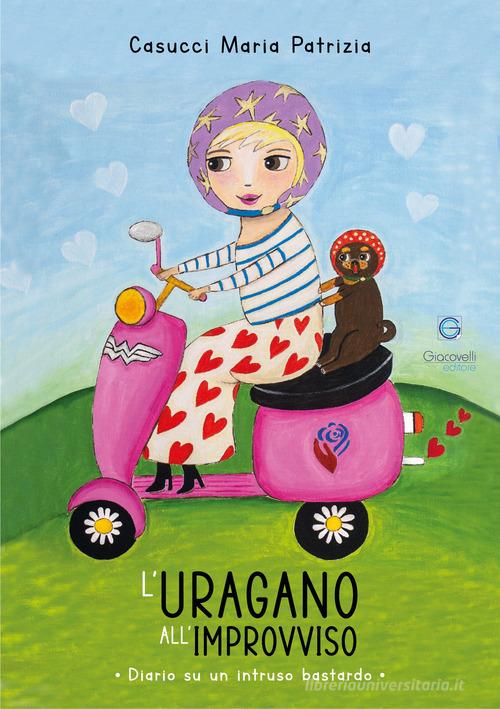 Libro L'uragano all'improvviso. Diario su un intruso bastardo di Maria Patrizia Casucci di Giacovelli Editore