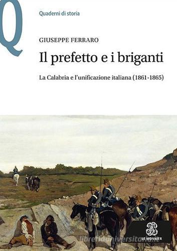 Il prefetto e i briganti. La Calabria e l'unificazione italiana (1861-1865) di Giuseppe Ferraro edito da Mondadori Education