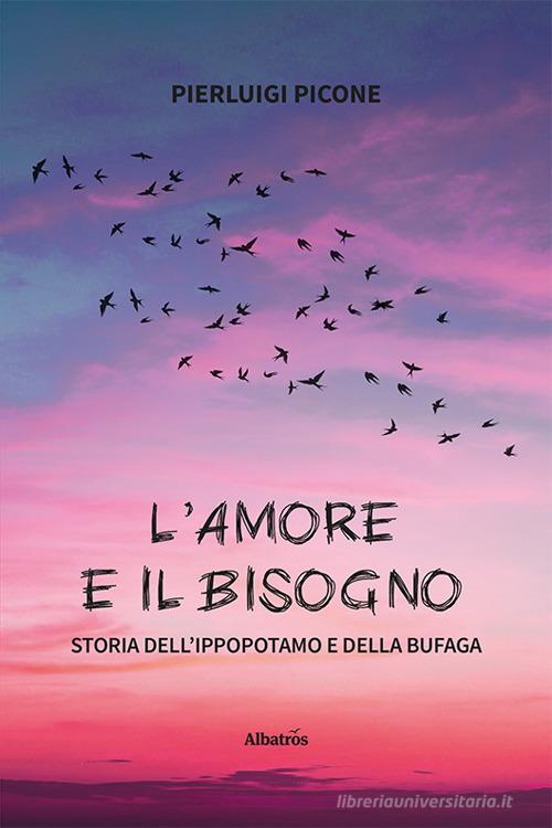 Libro L'amore e il bisogno. Storia dell'ippopotamo e della bufaga di Pierluigi Picone Nuove voci. Confini di Gruppo Albatros Il Filo