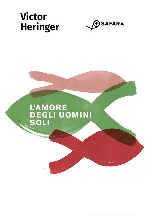 Libro L'amore degli uomini soli di Victor Heringer di Safarà Editore
