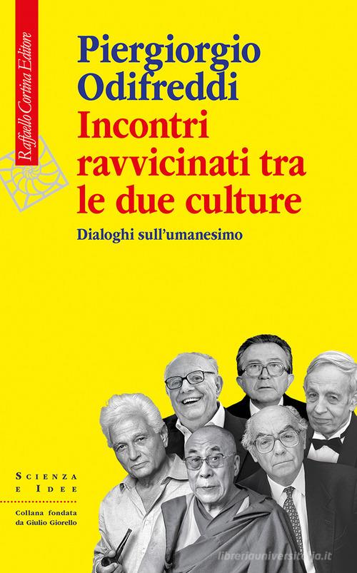 Incontri ravvicinati tra le due culture. Dialoghi sull'umanesimo di Piergiorgio Odifreddi edito da Raffaello Cortina Editore