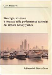 Strategia, struttura e impatto sulle performance aziendali nel settore luxury yachts di Laura Broccardo edito da Giappichelli
