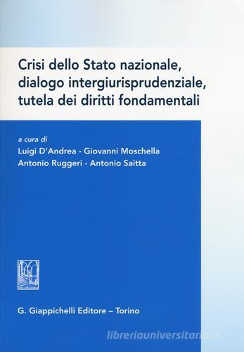 Crisi dello Stato nazionale, dialogo intergiurisprudenziale, tutela dei diritti fondamentali edito da Giappichelli