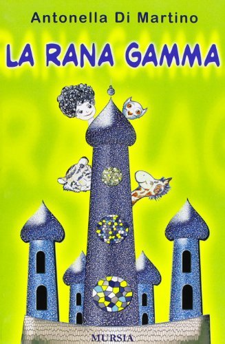 La rana Gamma di Antonella Di Martino edito da Ugo Mursia Editore