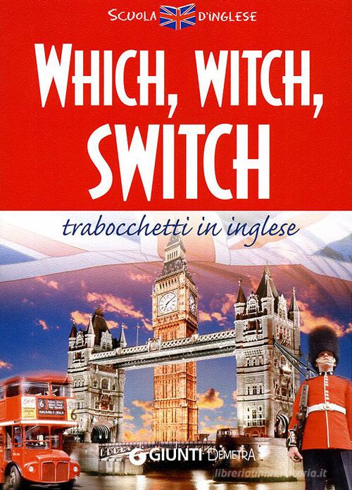 Which, witch, switch. Trabocchetti in inglese. Ediz. bilingue edito da Demetra