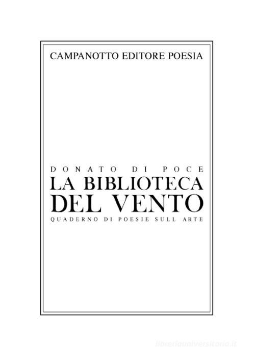 La biblioteca del vento. Quaderno di poesie sull'arte di Donato Di Poce edito da Campanotto