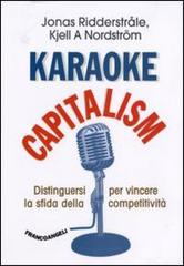 Karaoke capitalism. Distinguersi per vincere la sfida della competitività di Jonas Ridderstrale, Kjell Nordström edito da Franco Angeli