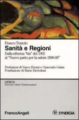 Sanità e Regioni. Dalla riforma «bis» del 1992 al «Nuovo patto per la salute 2006-2008» di Franco Toniolo edito da Franco Angeli