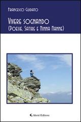 Vivere sognando (poesie, satire e ninna nanne) di Francesco Guidato edito da Aletti