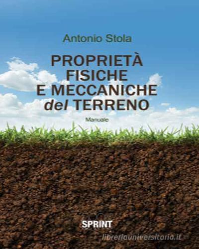 Proprietà fisiche e meccaniche del terreno di Antonio Stola edito da Booksprint