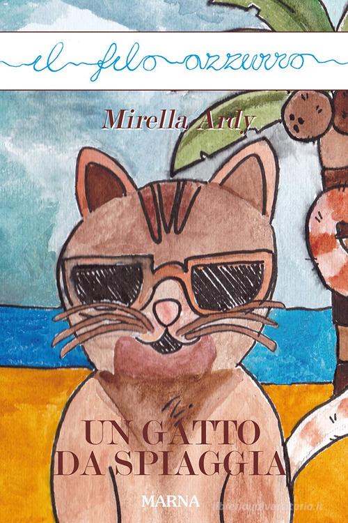 Un gatto da spiaggia di Mirella Ardy edito da Marna