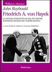 Friedrich A. von Hayek. La vicenda intellettuale del più grande scienziato sociale del nostro secolo di John Raybould edito da Rubbettino