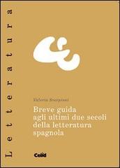 Breve guida agli ultimi due secoli della letteratura spagnola di Valeria Scorpioni Coggiola edito da CELID