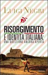 Risorgimento e identità italiana: una questione ancora aperta di Luigi Negri edito da Cantagalli