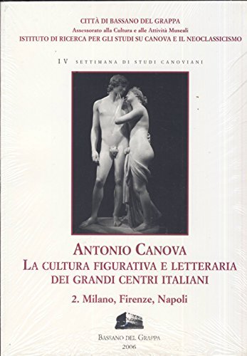 Antonio Canova. La cultura figurativa e letteraria dei grandi centri italiani vol.2 edito da Ist. Studi su Canova
