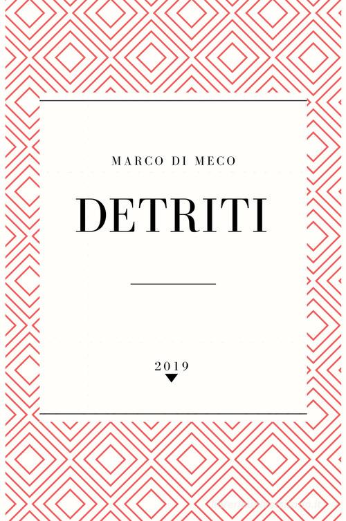 Detriti di Marco Di Meco edito da ilmiolibro self publishing