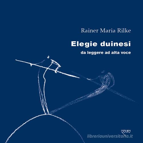 Elegie duinesi da leggere ad alta voce di Rainer Maria Rilke edito da Mille Gru