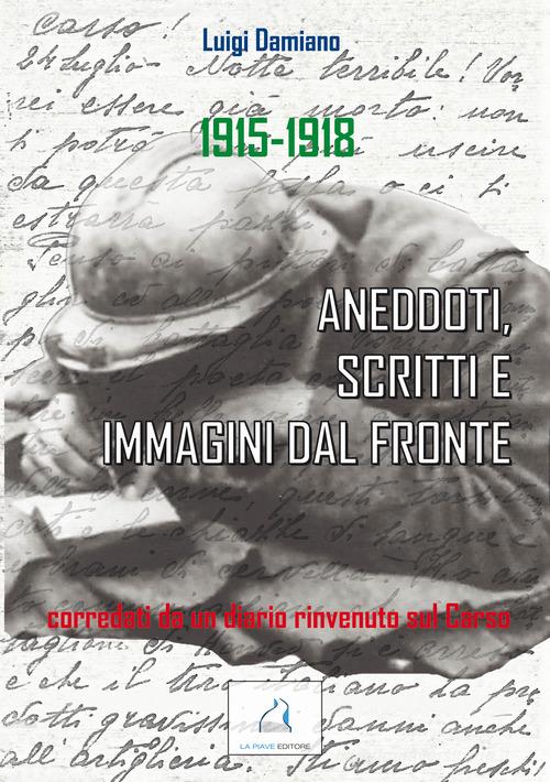 1915-1918. Aneddoti, scritti e immagini dal fronte di Luigi Damiano edito da La Piave