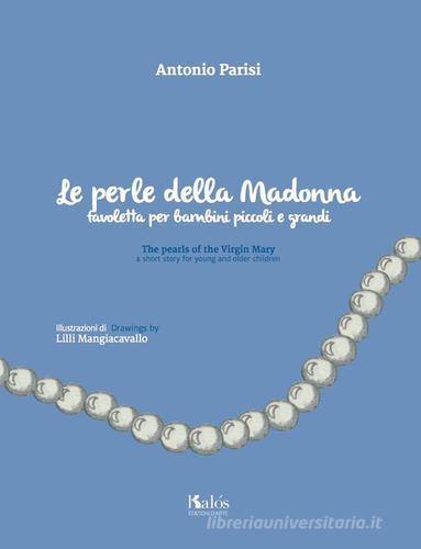 Le perle della Madonna di Antonio Parisi edito da Edizioni d'arte Kalós