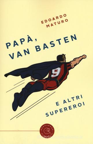 Papà, Van Basten e altri supereroi di Edoardo Maturo edito da bookabook
