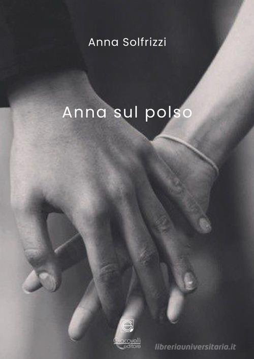 Anna sul polso di Anna Solfrizzi edito da Giacovelli Editore