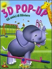Gli amici di Oliviero. Libro 3D pop-up edito da Yoyo Books