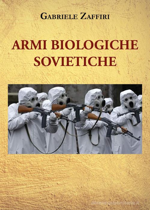 Armi biologiche sovietiche di Gabriele Zaffiri edito da Youcanprint
