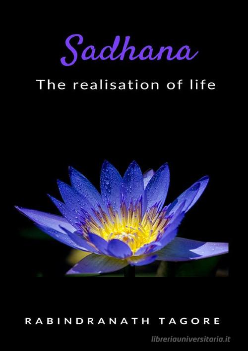 Sadhana. The realisation of life. Nuova ediz. di Rabindranath Tagore edito da Alemar