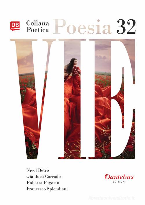 Vie. Collana poetica. Nuova ediz. vol.32 di Gianluca Corrado, Nicol Betrò, Roberta Pagotto edito da Dantebus