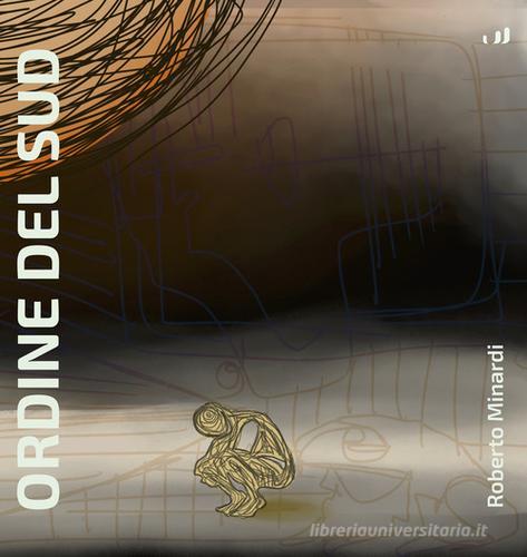 Ordine del sud di Roberto Minardi edito da Industria & Letteratura