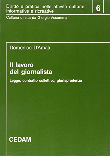 Il lavoro del giornalista. Legge, contratto collettivo, giurisprudenza di Domenico D'Amati edito da CEDAM