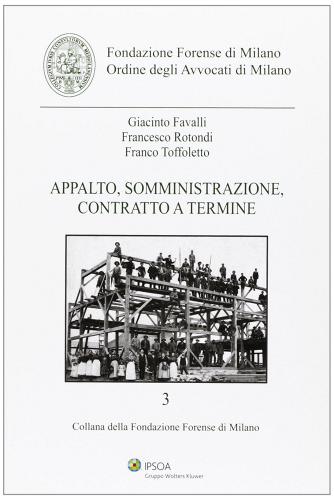 Appalto, somministrazione, contratto a termine di Franco Toffoletto, Giacinto Favalli, Francesco Rotondi edito da Ipsoa