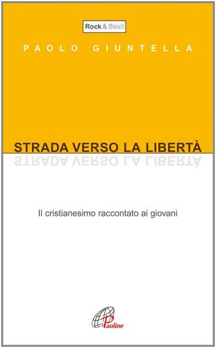 Strada verso la libertà. Il cristianesimo raccontato ai giovani di Paolo Giuntella edito da Paoline Editoriale Libri