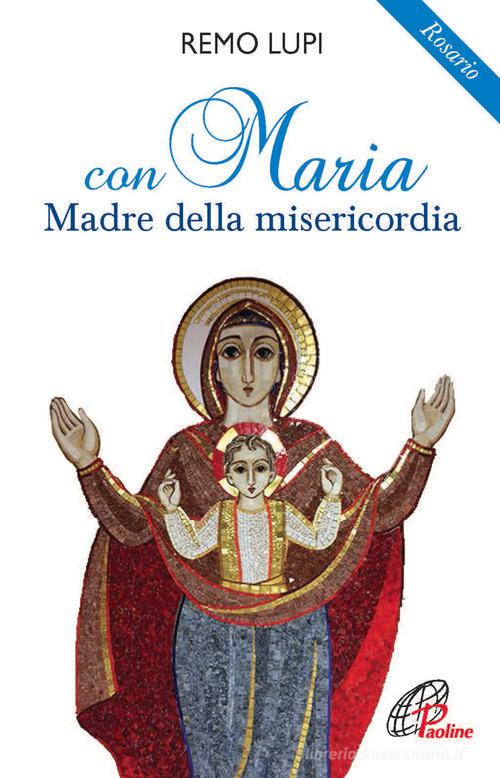 Con Maria madre della misericordia. Rosario di Remo Lupi edito da Paoline Editoriale Libri