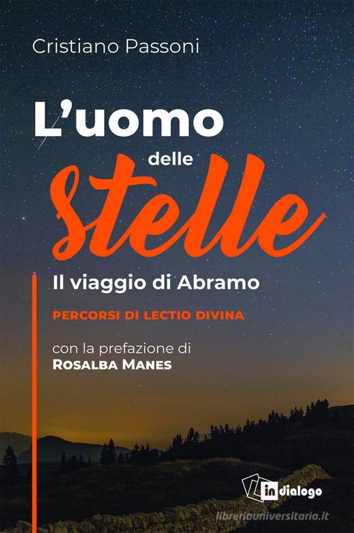 L'uomo delle stelle. Il viaggio di Abramo. Percorsi di lectio divina di Cristiano Passoni edito da In Dialogo