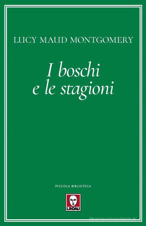 I boschi e le stagioni di Lucy Maud Montgomery edito da Lindau