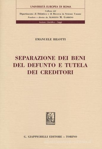 Separazione dei beni del defunto e tutela dei creditori di Emanuele Bilotti edito da Giappichelli