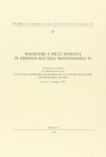 Magistero e pietà mariana in Giovanni Battista Montini-Paolo VI. Atti della Giornata di studio (Loreto, 6 maggio 1995) edito da Studium