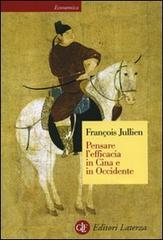 Pensare l'efficacia in Cina e in Occidente di François Jullien edito da Laterza
