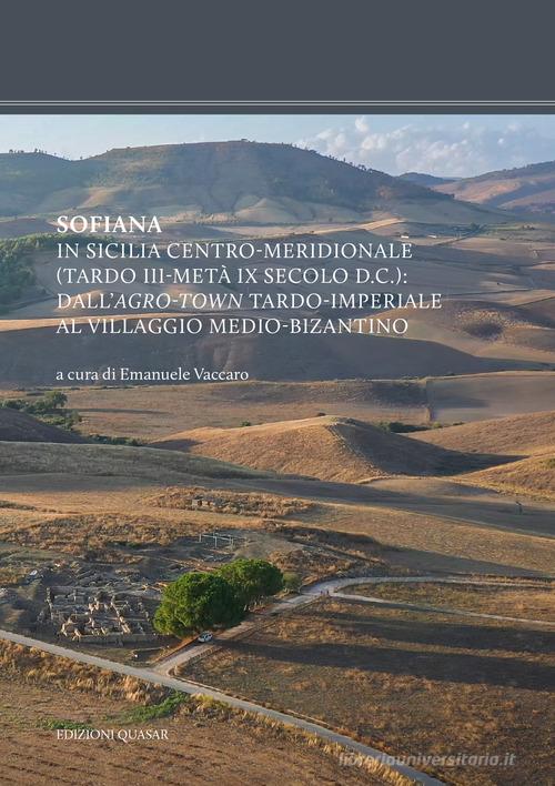 Sofiana. In Sicilia centro-meridionale (tardo III-metà IX secolo d.C.): dall'agro-town tardo-imperiale al villaggio medio-bizantino. Nuova ediz. edito da Quasar