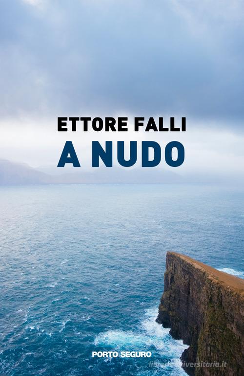 A nudo di Ettore Falli edito da Porto Seguro