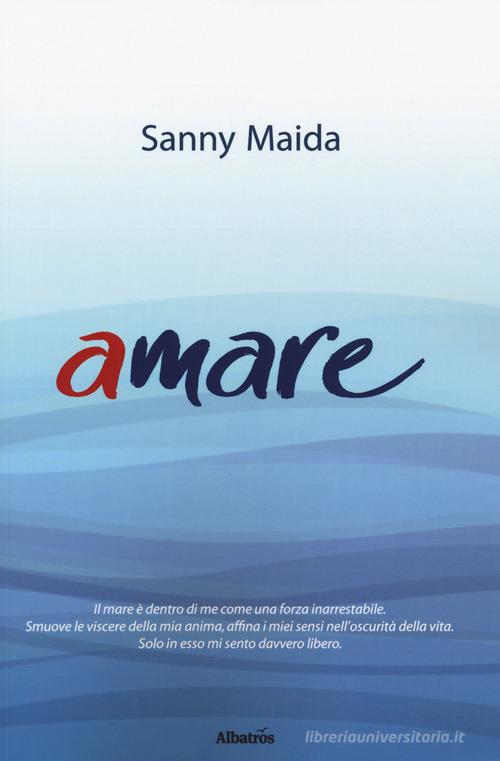 Amare di Sanny Maida edito da Gruppo Albatros Il Filo