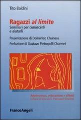 Ragazzi al limite. Seminari per conoscerli e aiutarli di Tito Baldini edito da Franco Angeli