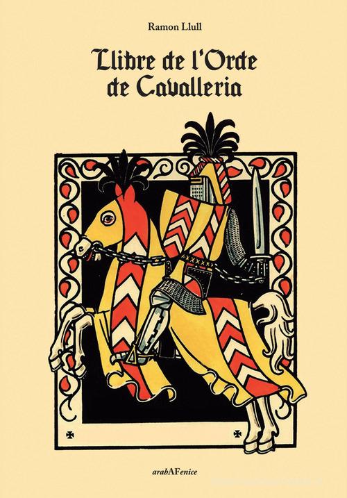Llibre de l'orde de cavalleria di Ramon Llull edito da Araba Fenice