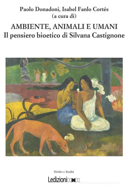 Ambiente, animali e umani. Il pensiero bioetico di Silvana Castignone edito da Ledizioni