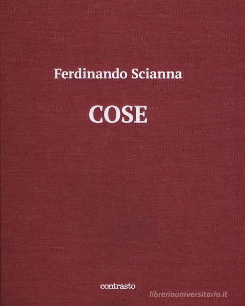 Cose. Catalogo della mostra (Brescia, 15 maggio-2 settembre 2018). Ediz. illustrata di Ferdinando Scianna edito da Contrasto