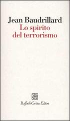 Lo spirito del terrorismo di Jean Baudrillard edito da Raffaello Cortina Editore