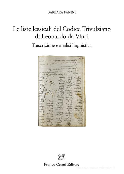 Le liste lessicali del Codice Trivulziano di Leonardo da Vinci. Trascrizione e analisi linguistica di Barbara Fanini edito da Cesati