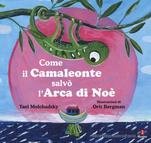 Come il camaleonte salvò l'arca di Noè. Ediz. a colori di Yael Molchadsky edito da Giuntina